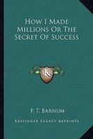 How I Made Millions Or The Secret Of Success 1162940964 Book Cover