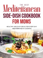 The Best Mediterranean Side-Dish Cookbook for Moms: Healthy and Easy Ideas for Everyday Mediterranean Cooking 1008939692 Book Cover