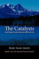 The Catalysts: Sacred Valleys, the Place You Would Love to Live 1426950276 Book Cover