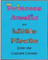 Princess Amelia & Little Pirate Enter the Cupcake Contest (The Princess Amelia & Little Pirate Series Book 1) 1979011087 Book Cover