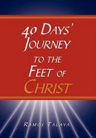 40 Days' Journey to the Feet of Christ 1453566945 Book Cover
