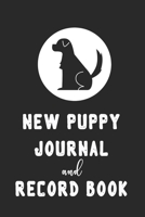 New Puppy Journal and Record Book: Organizer, Keepsake Notebook and Pet Vet Information Tracker 1671954475 Book Cover