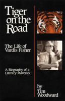 Tiger on the Road: The Life of Vardis Fisher 0870043331 Book Cover