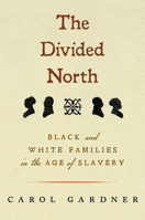 The Divided North: Black and White Families in the Age of Slavery (Black New England) 1625348746 Book Cover