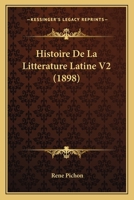 Histoire De La Litterature Latine V2 (1898) 1167599039 Book Cover