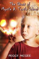 The Ghost of Myrtle A. Turtle School 1492875643 Book Cover