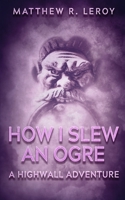 How I Slew an Ogre: A Highwall Adventure B08FP9XCCG Book Cover