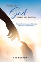 Touched By God through Poetry.: 39 powerful Poems that capture truth & meaning within each book of the Old Testament. 166283361X Book Cover