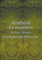 Handbook for Travellers in Asia Minor, Transcaucasia, Persia, Etc 1018431381 Book Cover