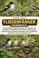 FLIEGENFÄNGER-HANDBUCH: Der vollständige, tiefgehende Leitfaden zum Verständnis des Verhaltens der Fliegenfänger, ihrer Lebensraumnutzung, ihrer ... einer sich wandelnden Welt (German Edition) B0GKD6L1J1 Book Cover