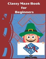 Classy Maze Book for Beginners: Maze Books for Kids 6-10 B0932BFZ4V Book Cover