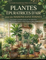 PLANTES ÈPURATRICES D'AIR pour des MAISONS SANS TOXINES: Un guide complet pour un air plus pur, une vie plus saine et des espaces plus verts (French Edition) B0H5KZJQNF Book Cover