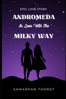 Andromeda in Love with the Milky Way - An Epic Love Story B0CKD55CPZ Book Cover