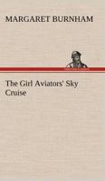 The Girl Aviators' Sky Cruise 1516856481 Book Cover