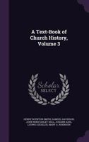 A Text-Book of Church History, Volume 3 1358625891 Book Cover