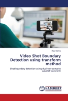 Video Shot Boundary Detection using transform method 6203197157 Book Cover