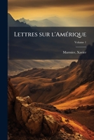 Lettres sur l'Amérique Volume 1 1173166637 Book Cover