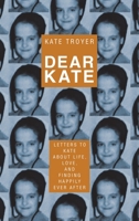 Dear Kate: Letters to Kate About Life, Love, and Finding Happily Ever After 166429256X Book Cover