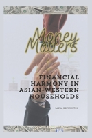 Money Matters: Financial Harmony In Asian-Western Households (East Meets West) B0DSJ9C3TW Book Cover