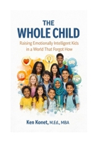 The Whole Child: Raising Emotionally Intelligent Kids in a World That Forgot How 1966703295 Book Cover