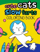 Cute Cats Slow Farts: Funny Cat Coloring Book for Adults and kids B085KT97YG Book Cover