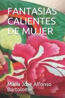 FANTASIAS CALIENTES DE MUJER (Relatos eroticos para mujeres) 1522022090 Book Cover
