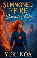 Summoned by Fire, Bound by Fate B0F5ZDCZG9 Book Cover