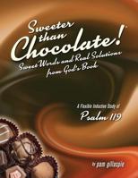 Sweeter Than Chocolate! Sweet Words and Real Solutions from God's Book: An Inductive Study of Psalm 119 1934884790 Book Cover