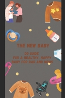 The New Baby Do Guide for a Healthy, Happy Baby for DAD and MOMs B0BSWPGGR4 Book Cover