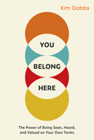 You Belong Here: The Power of Being Seen, Heard, and Valued on Your Own Terms 1523005890 Book Cover