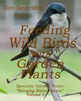 Feeding Wild Birds with Garden Plants 1480249025 Book Cover