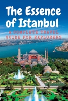 The Essence of Istanbul: A Complete travel Guide for Explorers B0C6429LMY Book Cover