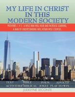 MY LIFE IN CHRIST IN THIS MODERN SOCIETY: PROVERBS 1 V 5 : A WISE MAN WILL HEAR AND INCREASE LEARNING, A MAN OF UNDERSTANDING WILL ATTAIN WISE COUNSEL. 1499046286 Book Cover