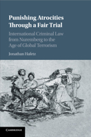 Punishing Atrocities Through a Fair Trial: International Criminal Law from Nuremberg to the Age of Global Terrorism 1107476593 Book Cover