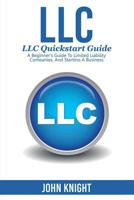 LLC : LLC Quick Start Guide - a Beginner's Guide to Limited Liability Companies, and Starting a Business 1925989585 Book Cover