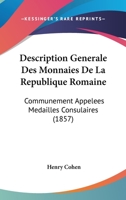 Description Generale Des Monnaies de La Republique Romaine Communement Appelees Medailles Consulaires 152271135X Book Cover