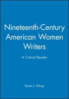 Nineteenth-Century American Women Writers: A Critical Reader 0631200541 Book Cover