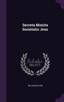 Secreta Monita Societatis Jesu: Secret Instructions of the Jesuits 1432641301 Book Cover