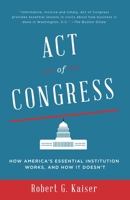 Act of Congress: How America's Essential Institution Works, and How It Doesn't 030770016X Book Cover