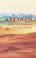 Abraham in the Old Testament and Early Judaism 1532693028 Book Cover