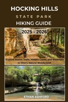 HOCKING HILLS STATE PARK HIKING GUIDE 2025 – 2026: Explore Scenic Trails, Hidden Caves, and Waterfalls in Ohio’s Natural Wonderland (The Explorer’s Footpath Series) B0FQ33D5XJ Book Cover