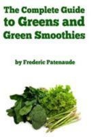 The Complete Guide to Greens and Green Smoothies: Surprisingly Delicious, Easy-To-Make, Nutrient-Packed Recipes to Help You Blend Your Way to a Healthier, More Balanced Lifestyle 149740522X Book Cover