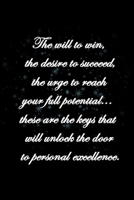 The will to win, the desire to succeed, the urge to reach your full potential... these are the keys that will unlock the door to personal excellence.: notebook with 120+ Pages of 6"x 9" 1650791259 Book Cover