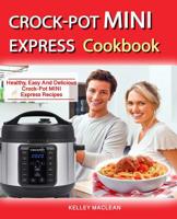 Crock Pot Mini Express Cookbook: Healthy Easy And Delicious Crock Pot Mini Express Recipes 1095413597 Book Cover