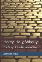 Holey, Holy, Wholly: The Story of You Because of Him B0DQJMM6SH Book Cover
