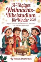 31-tägiges Weihnachtsbibelstudium für Kinder 2025: Tägliche Lektionen, Schriftstellen und Aktivitäten zur Feier der Geburt Jesu (German Edition) B0G4ZTCWNR Book Cover