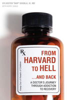 From Harvard to Hell...and Back: A Doctor's Journey Through Addiction to Recovery 1937612295 Book Cover