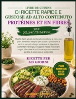 RICETTARIO DI RICETTE RAPIDE E GUSTOSE AD ALTO CONTENUTO DI PROTEINE E FIBRE PER PRINCIPIANTI: Ricette facili ad alto contenuto di proteine e fibre, ... lungo, sostenere la digesti (Italian Edition) B0HBV9WWYH Book Cover