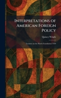 Interpretations of American Foreign Policy: Lectures on the Harris Foundation 1930 1025742958 Book Cover