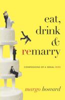 Eat, Drink and Remarry: Confessions of a Serial Wife 0373893043 Book Cover